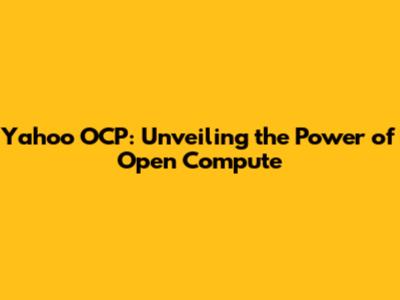 Yahoo OCP: Unveiling the Power of Open Compute