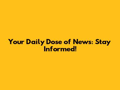 Your Daily Dose of News: Stay Informed!