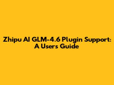 Zhipu AI GLM-4.6 Plugin Support: A User's Guide