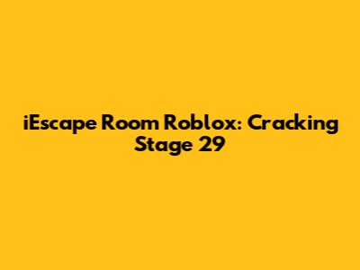 iEscape Room Roblox: Cracking Stage 29