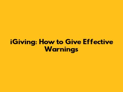 iGiving: How to Give Effective Warnings