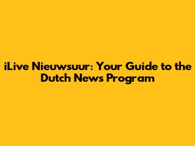 iLive Nieuwsuur: Your Guide to the Dutch News Program