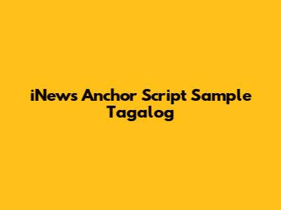 iNews Anchor Script Sample Tagalog