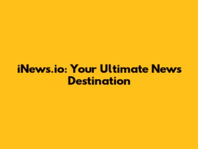 iNews.io: Your Ultimate News Destination