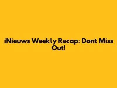 iNieuws Weekly Recap: Don't Miss Out!