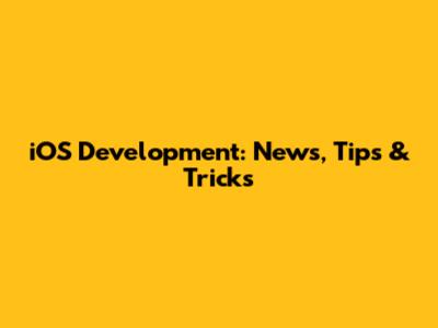 iOS Development: News, Tips & Tricks