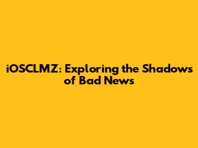 iOSCLMZ: Exploring the Shadows of Bad News