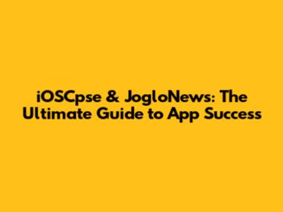 iOSCpse & JogloNews: The Ultimate Guide to App Success