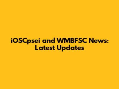 iOSCpsei and WMBFSC News: Latest Updates