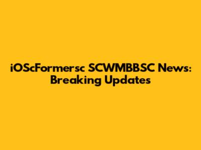 iOScFormersc SCWMBBSC News: Breaking Updates