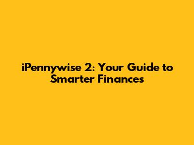 iPennywise 2: Your Guide to Smarter Finances