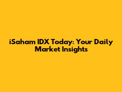 iSaham IDX Today: Your Daily Market Insights