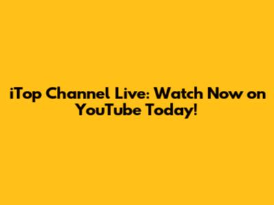 iTop Channel Live: Watch Now on YouTube Today!