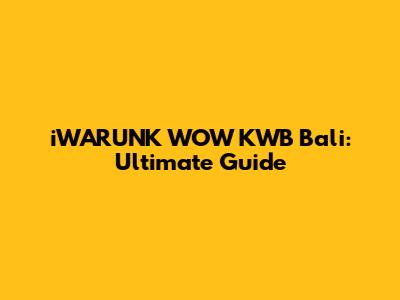 iWARUNK WOW KWB Bali: Ultimate Guide