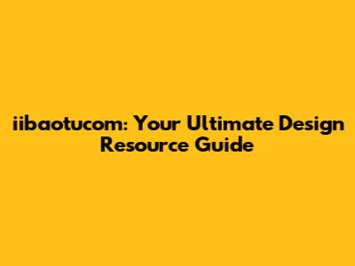 iibaotucom: Your Ultimate Design Resource Guide