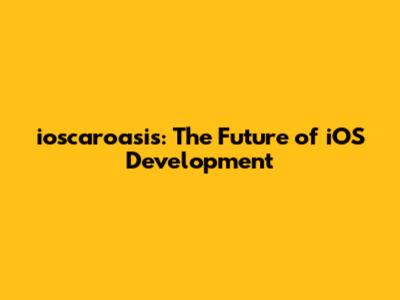 ioscaroasis: The Future of iOS Development