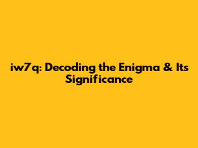 iw7q: Decoding the Enigma & Its Significance