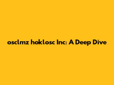 osclmz hoklosc Inc: A Deep Dive